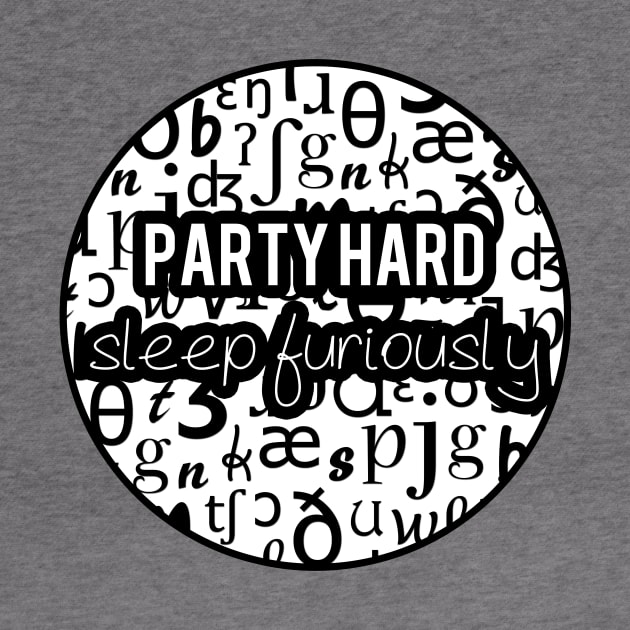 Party Hard, Sleep Furiously | Linguistics by gillianembers